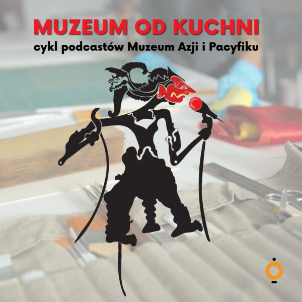 Obraz wpisu - Grafika z napisem "Muzeum od kuchni. Cykl podcastów Muzeum Azji i Pacyfiku."