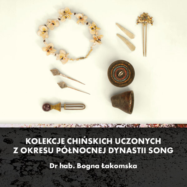 Obraz wydarzenia - Kolekcje chińskich uczonych z okresu Północnej Dynastii Song | dr hab. Bogna Łakomska