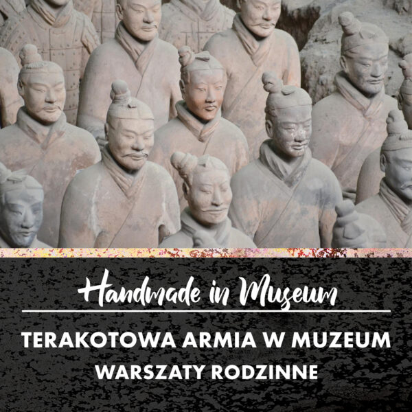 Obraz wydarzenia - Terakotowa Armia w Muzeum – warsztaty rodzinne z cyklu „Hand made in Museum”