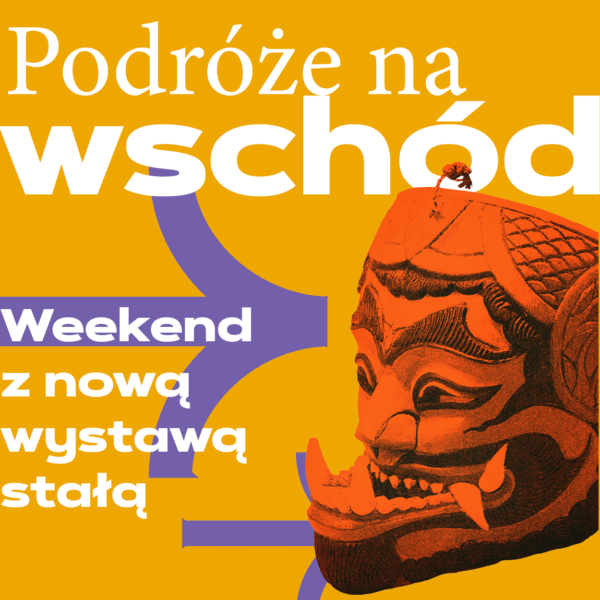 Obraz wydarzenia - Weekend wielkiego otwarcia NOWEJ WYSTAWY STAŁEJ „Podróże na wschód”