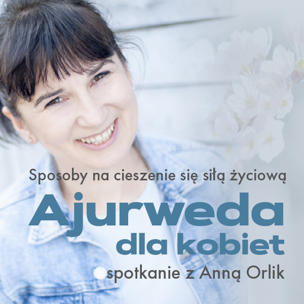 Obraz wydarzenia - Ajurweda dla kobiet. Sposoby na cieszenie się siłą życiową – spotkanie z Anną Orlik