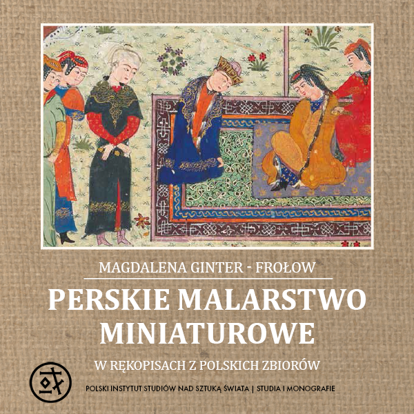 Obraz wpisu - „Perskie malarstwo miniaturowe w rękopisach z polskich zbiorów”, książka dr Magdaleny Ginter-Frołow