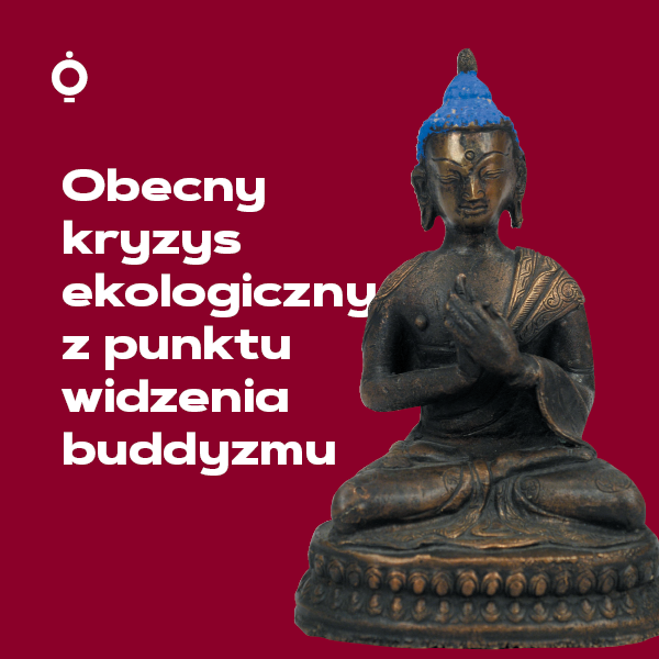 Obraz wydarzenia - Obecny kryzys ekologiczny z punktu widzenia buddyzmu