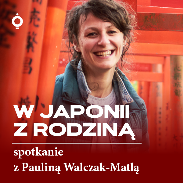 Obraz wydarzenia - W Japonii z rodziną – spotkanie z Pauliną Walczak-Matlą