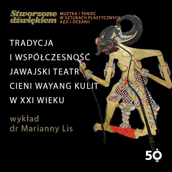 Obraz wydarzenia - TRADYCJA I WSPÓŁCZESNOŚĆ – JAWAJSKI TEATR CIENI WAYANG KULIT W XXI WIEKU – wykład dr Marianny Lis