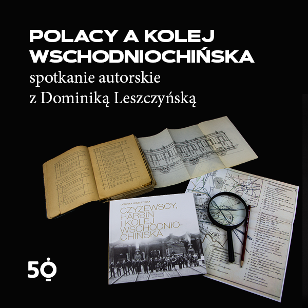 Obraz wydarzenia - Polacy a Kolej Wschodniochińska – spotkanie autorskie z Dominiką Leszczyńską