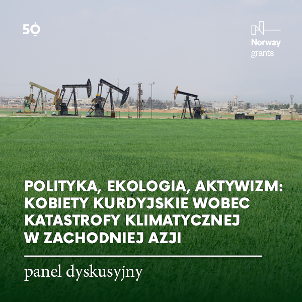 Obraz wydarzenia - POLITYKA, EKOLOGIA, AKTYWIZM: KOBIETY KURDYJSKIE WOBEC KATASTROFY KLIMATYCZNEJ W ZACHODNIEJ AZJI  | panel dyskusyjny