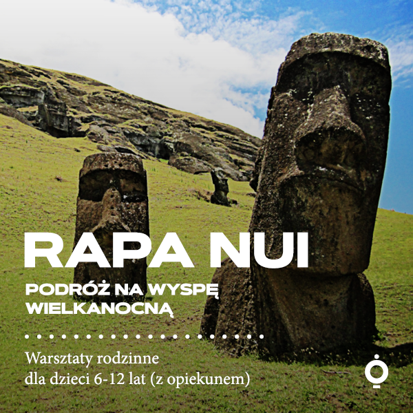 Obraz wydarzenia - Podróż na Wyspę Wielkanocną – Rapa Nui | warsztaty rodzinne