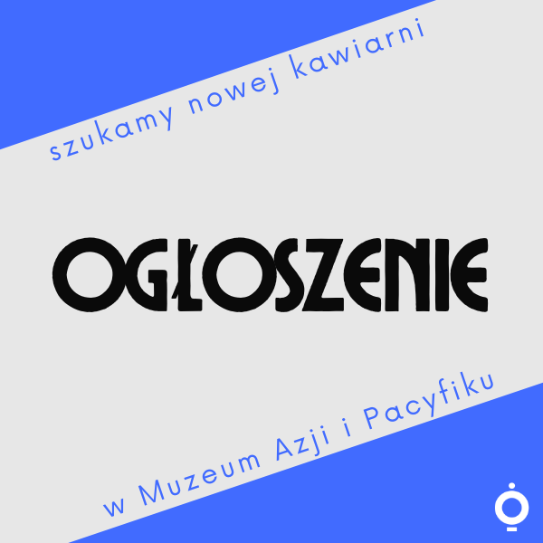 Obraz wpisu - Ogłoszenie: Najem powierzchni użytkowej pod kawiarnię w Muzeum Azji i Pacyfiku w Warszawie
