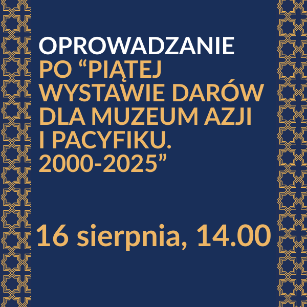 Obraz wydarzenia - Oprowadzanie po wystawie czasowej „Piąta wystawa darów dla Muzeum Azji i Pacyfiku. 2000-2025”