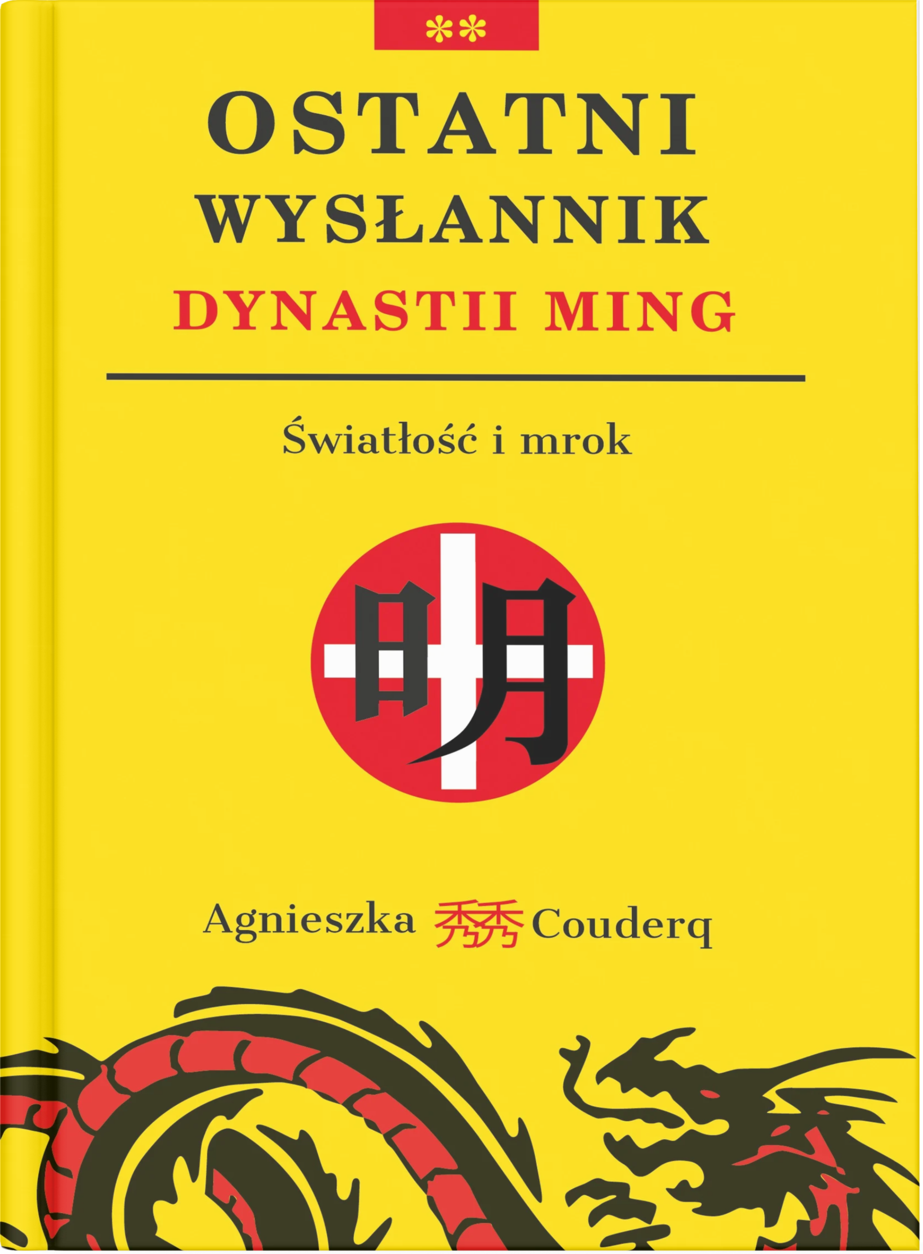 okładka książki Agnieszki Couderq "Ostatni wysłannik dynastii Ming. Światłość i mrok"