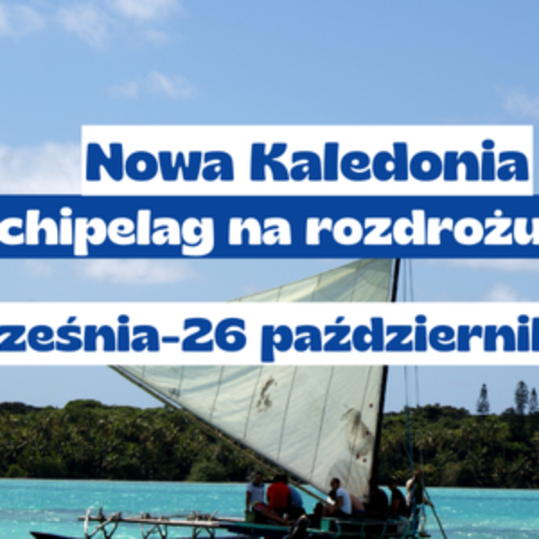 Obraz wpisu - „NOWA KALEDONIA: ARCHIPELAG NA ROZDROŻU” – FOTOGRAFIE DR KAROLINY KANI