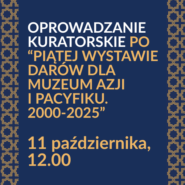 Obraz wydarzenia - Ostatnie oprowadzanie po „Piątej wystawie darów dla Muzeum Azji i Pacyfiku. 2000-2025