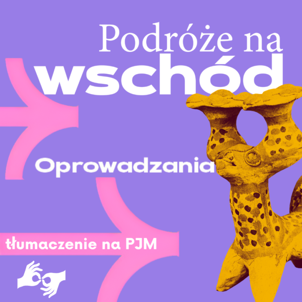 Obraz wpisu - Oprowadzanie po wystawie stałej „Podróże na wschód” z tłumaczeniem PJM