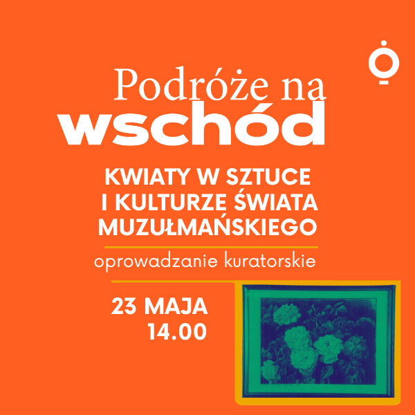 Obraz wpisu - Kwiaty w sztuce i kulturze świata muzułmańskiego | oprowadzanie kuratorskie po wystawie stałej „Podróże na wschód”